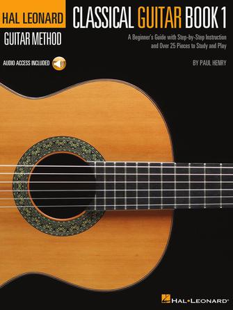 The Hal Leonard Classical Guitar Method A Beginner's Guide with Step-by-Step Instruction and Over 25 Pieces to Study and Play